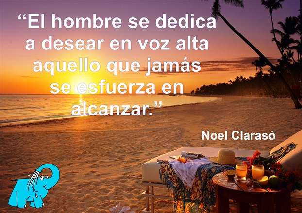 El hombre se dedica a desear en voz alta aquello que jamás se esfuerza en alcanzar.